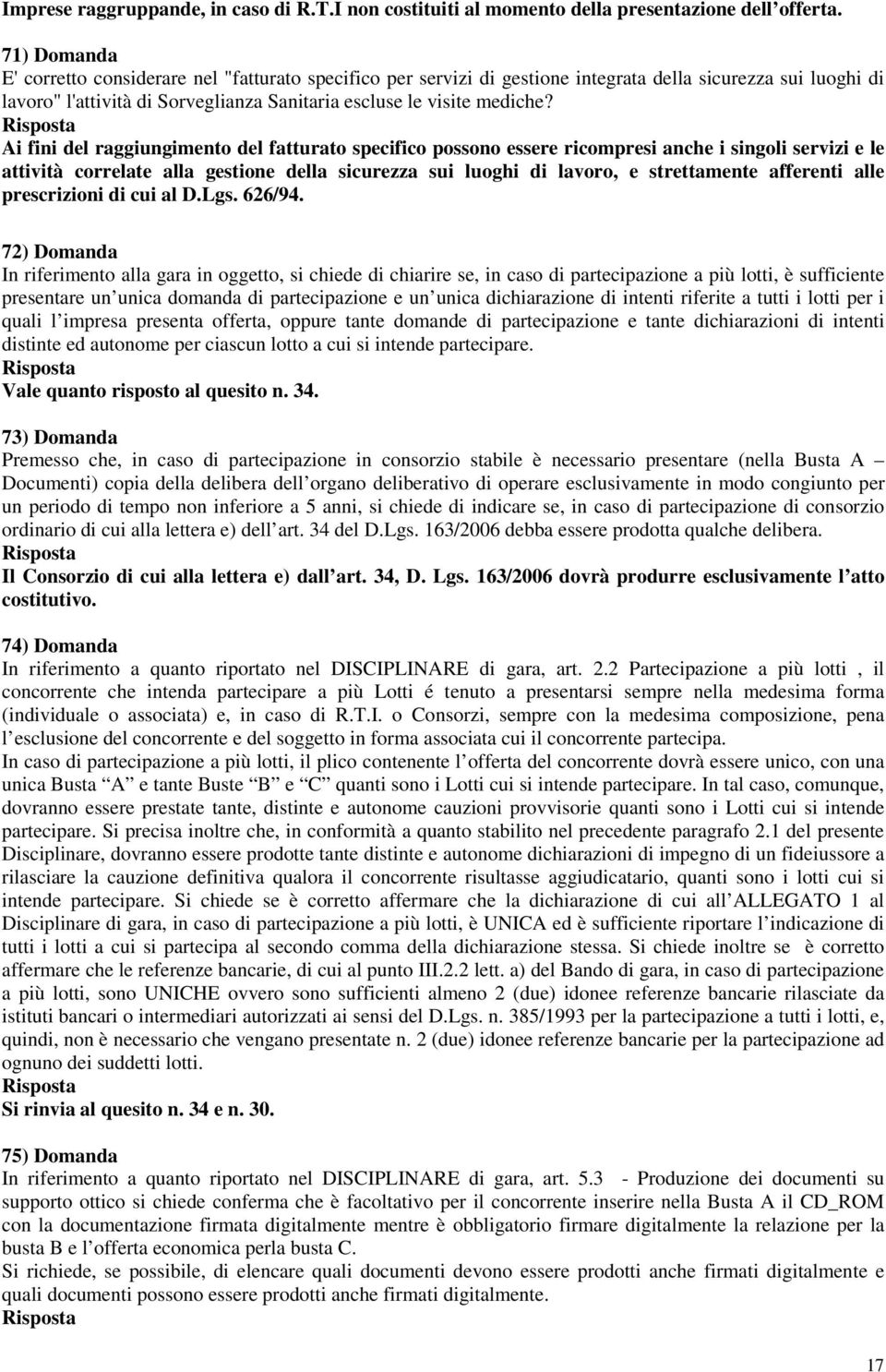 Ai fini del raggiungimento del fatturato specifico possono essere ricompresi anche i singoli servizi e le attività correlate alla gestione della sicurezza sui luoghi di lavoro, e strettamente