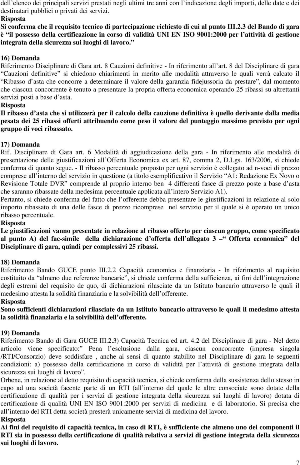 3 del Bando di gara è il possesso della certificazione in corso di validità UNI EN ISO 9001:2000 per l attività di gestione integrata della sicurezza sui luoghi di lavoro.