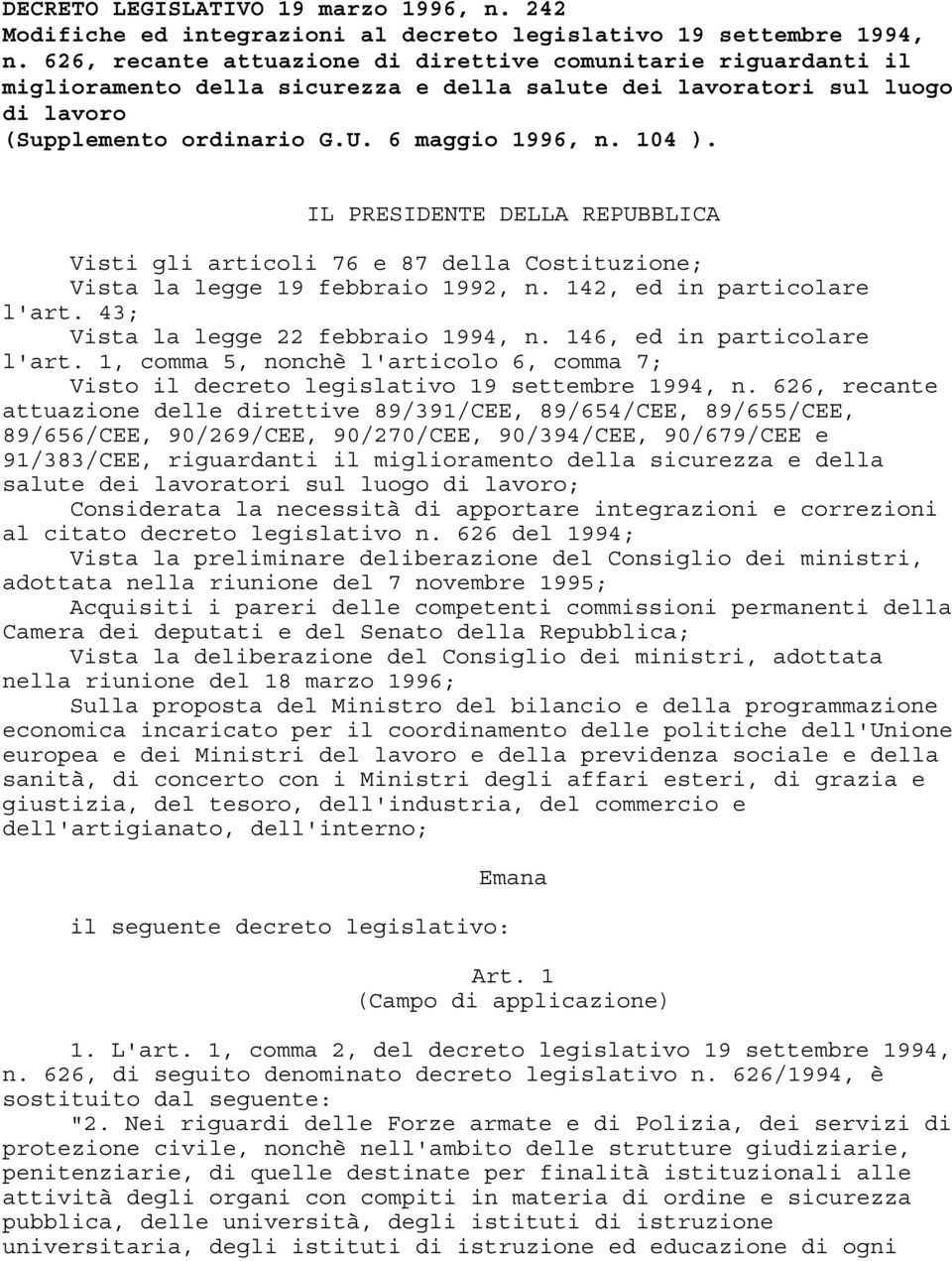 IL PRESIDENTE DELLA REPUBBLICA Visti gli articoli 76 e 87 della Costituzione; Vista la legge 19 febbraio 1992, n. 142, ed in particolare l'art. 43; Vista la legge 22 febbraio 1994, n.