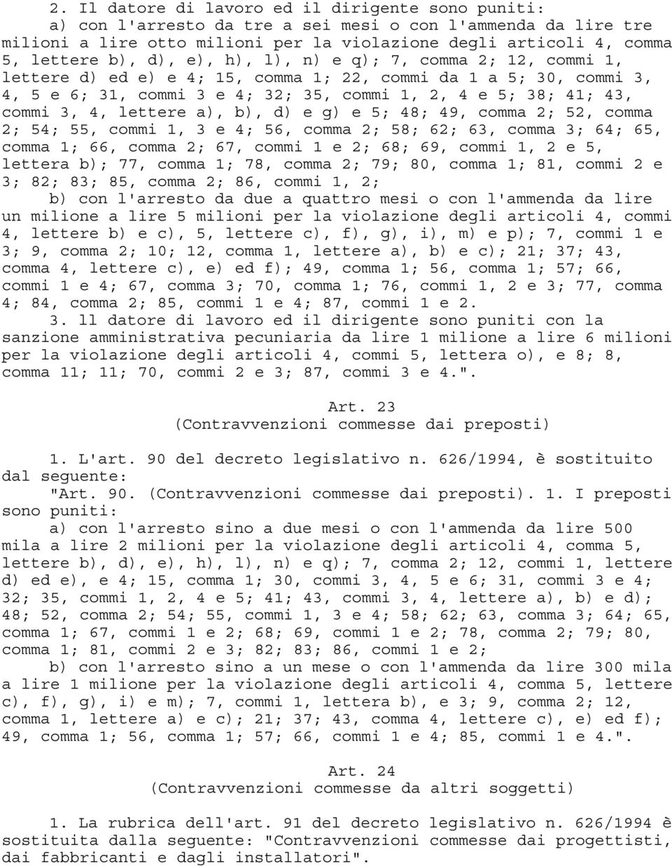 lettere a), b), d) e g) e 5; 48; 49, comma 2; 52, comma 2; 54; 55, commi 1, 3 e 4; 56, comma 2; 58; 62; 63, comma 3; 64; 65, comma 1; 66, comma 2; 67, commi 1 e 2; 68; 69, commi 1, 2 e 5, lettera b);