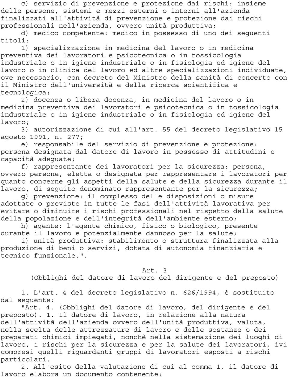 psicotecnica o in tossicologia industriale o in igiene industriale o in fisiologia ed igiene del lavoro o in clinica del lavoro ed altre specializzazioni individuate, ove necessario, con decreto del