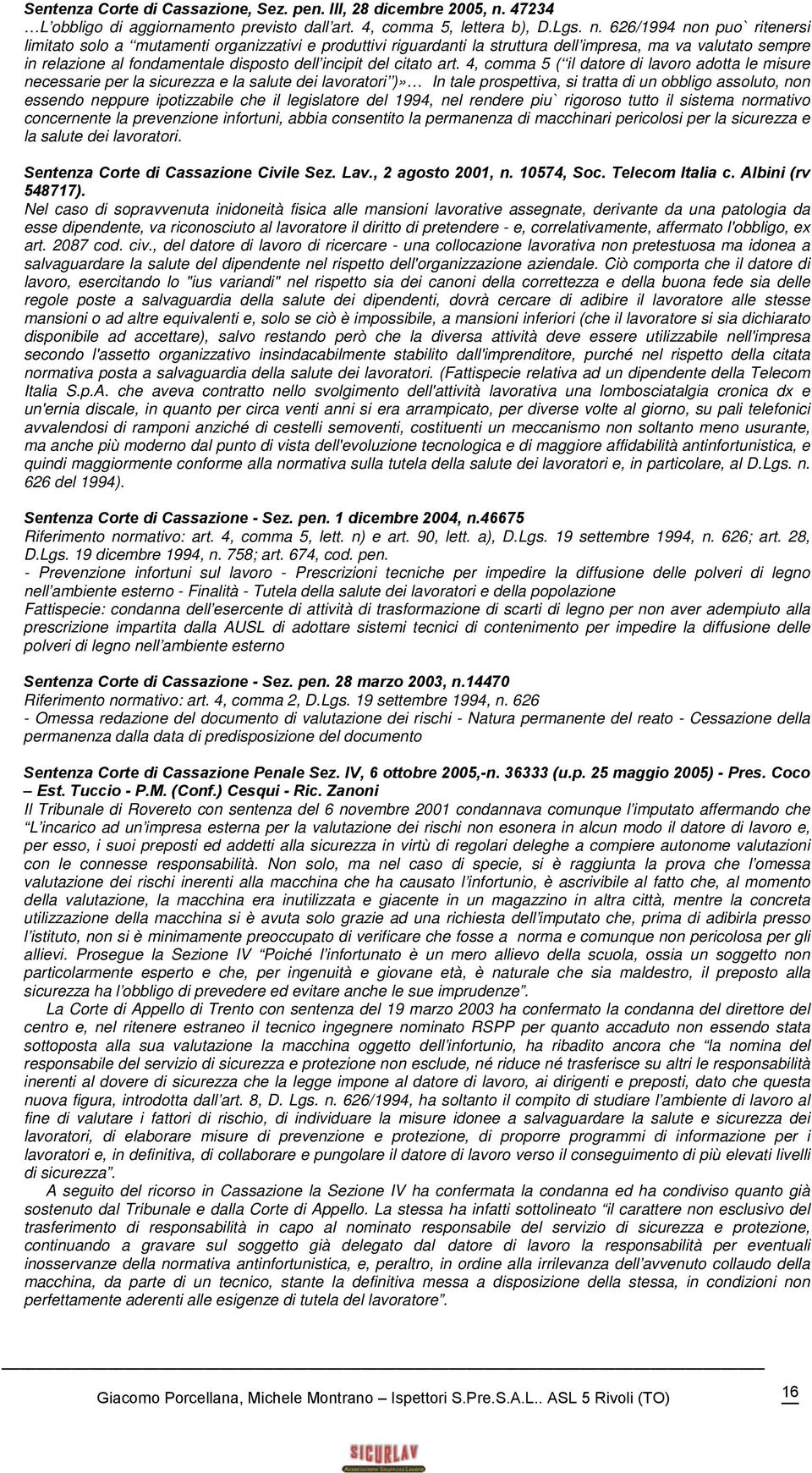 626/1994 non puo` ritenersi limitato solo a mutamenti organizzativi e produttivi riguardanti la struttura dell impresa, ma va valutato sempre in relazione al fondamentale disposto dell incipit del