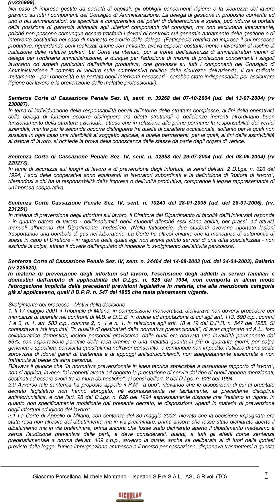 agli ulteriori componenti del consiglio, ma non escluderla interamente, poiché non possono comunque essere trasferiti i doveri di controllo sul generale andamento della gestione e di intervento