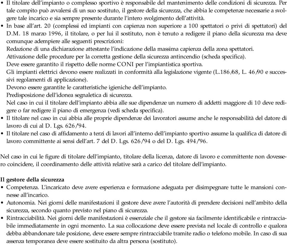 attività. In base all art. 20 (complessi ed impianti con capienza non superiore a 100 spettatori o privi di spettatori) del D.M.