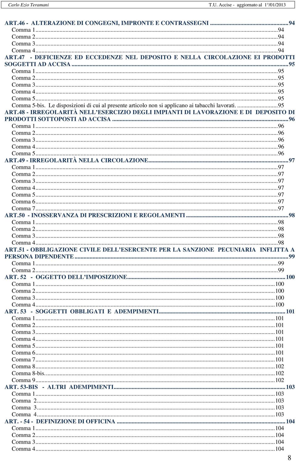 Le disposizioni di cui al presente articolo non si applicano ai tabacchi lavorati.... 95 ART.