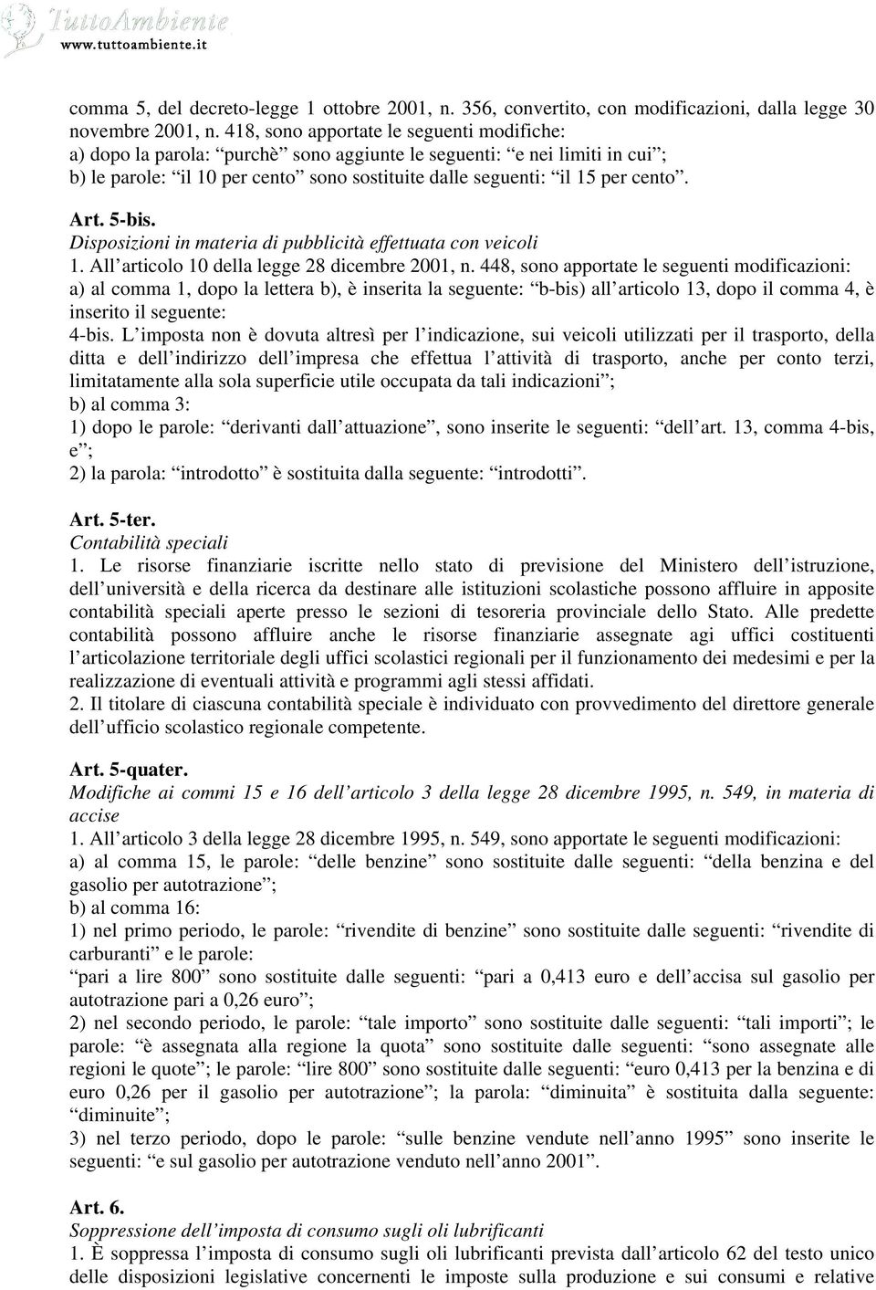 Art. 5-bis. Disposizioni in materia di pubblicità effettuata con veicoli 1. All articolo 10 della legge 28 dicembre 2001, n.