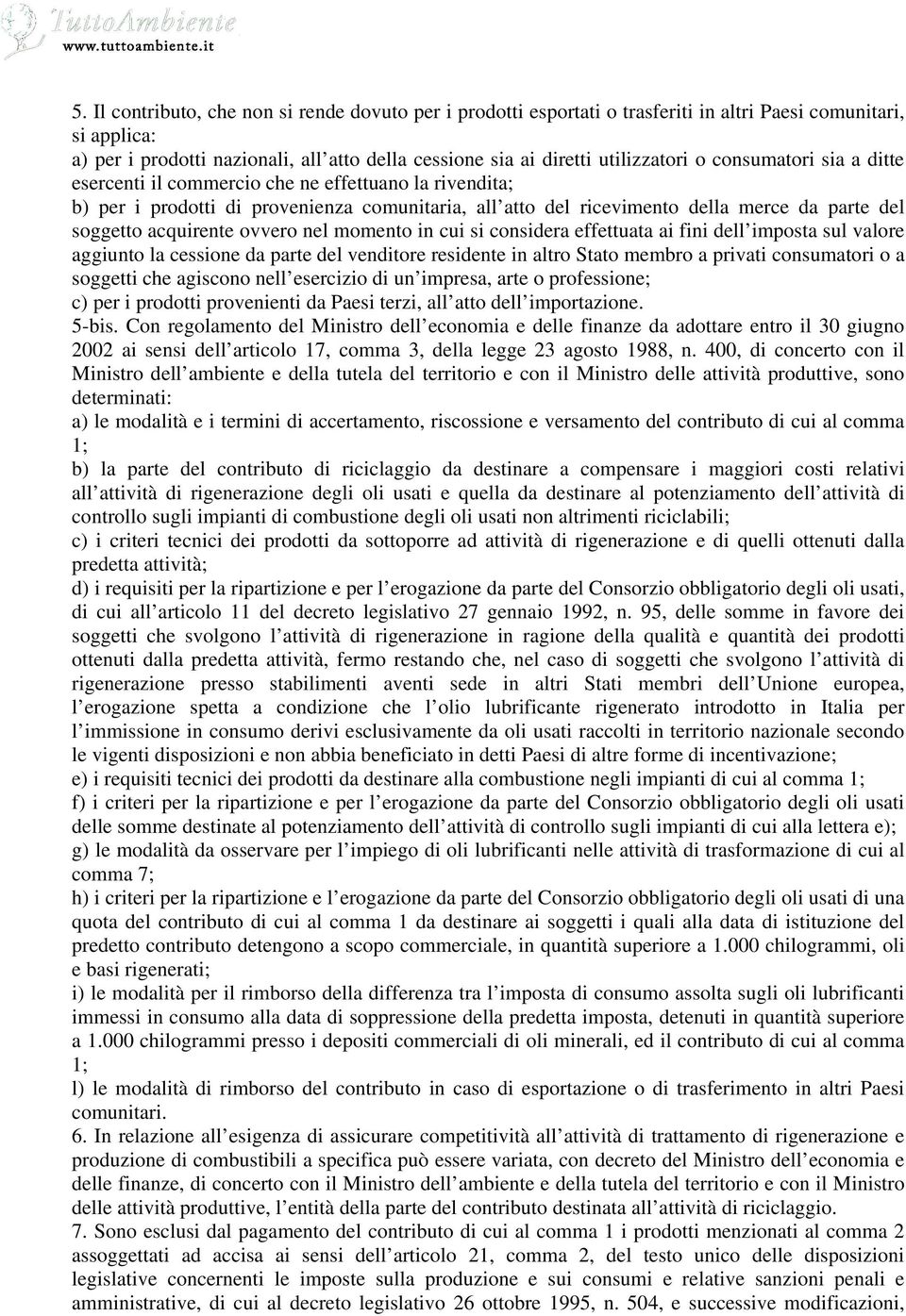 ovvero nel momento in cui si considera effettuata ai fini dell imposta sul valore aggiunto la cessione da parte del venditore residente in altro Stato membro a privati consumatori o a soggetti che