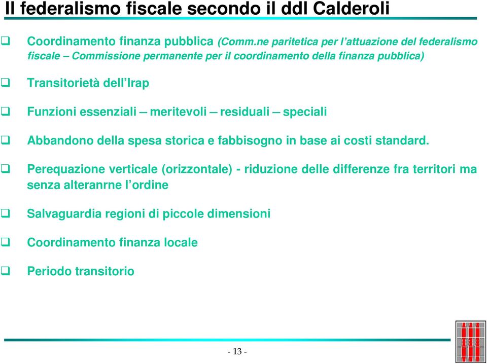 dell Irap Funzioni essenziali meritevoli residuali speciali Abbandono della spesa storica e fabbisogno in base ai costi standard.