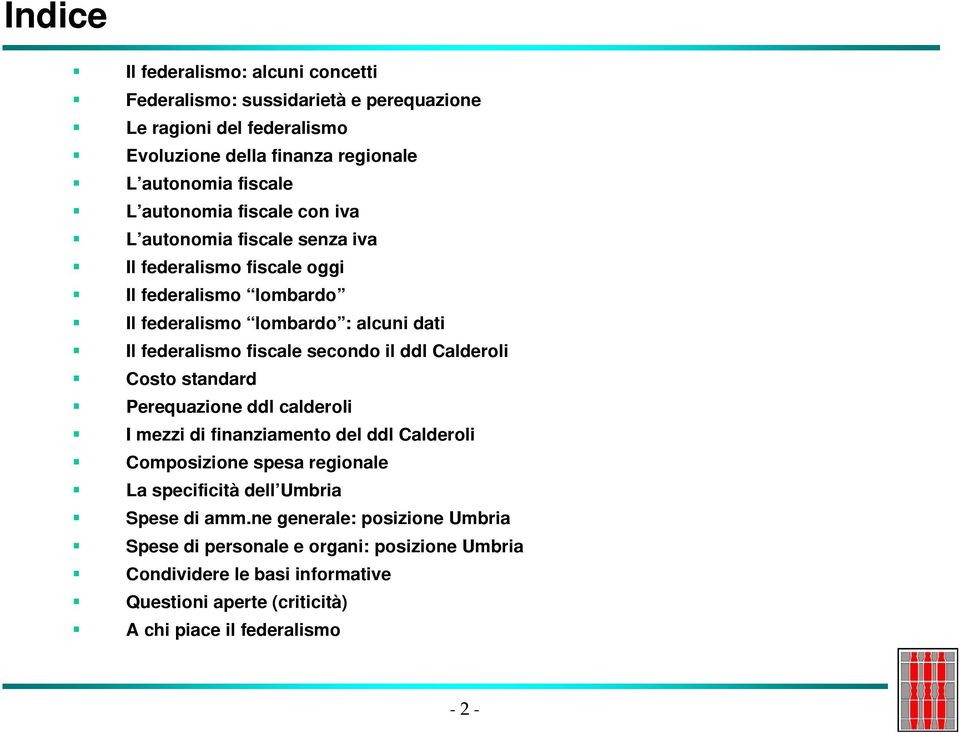 secondo il ddl Calderoli Costo standard Perequazione ddl calderoli I mezzi di finanziamento del ddl Calderoli Composizione spesa regionale La specificità dell Umbria