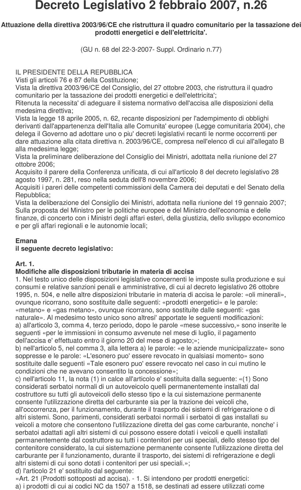 77) IL PRESIDENTE DELLA REPUBBLICA Visti gli articoli 76 e 87 della Costituzione; Vista la direttiva 2003/96/CE del Consiglio, del 27 ottobre 2003, che ristruttura il quadro comunitario per la