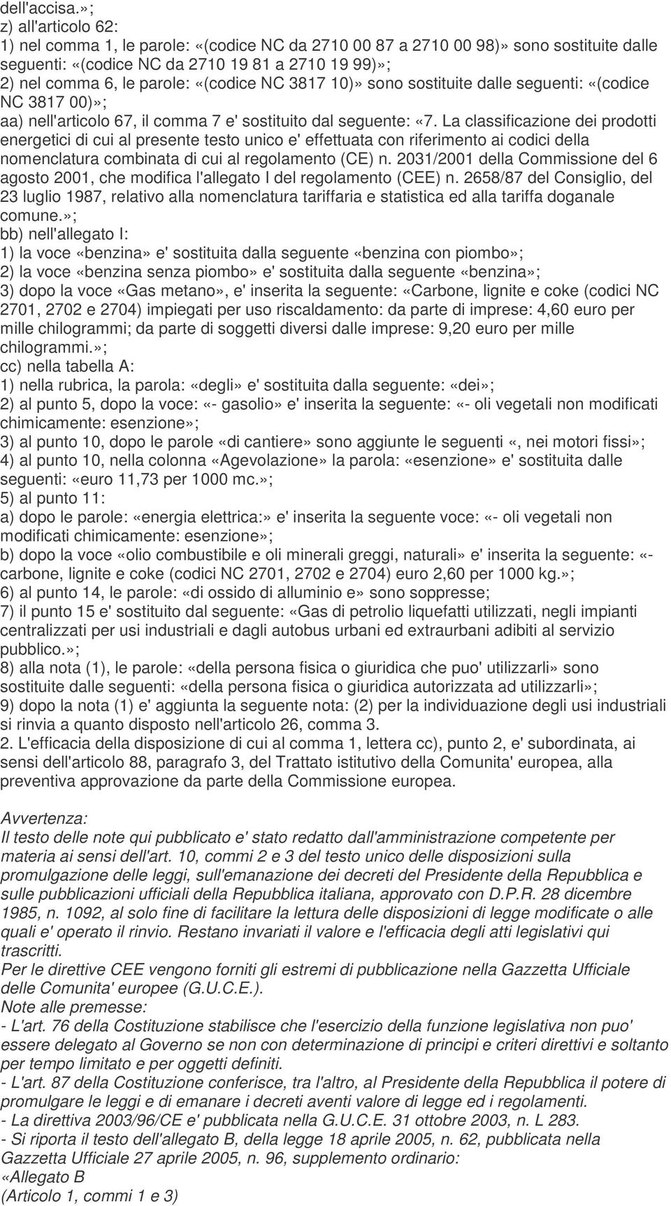 «(codice NC 3817 10)» sono sostituite dalle seguenti: «(codice NC 3817 00)»; aa) nell'articolo 67, il comma 7 e' sostituito dal seguente: «7.