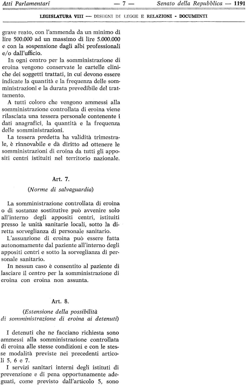 In ogni centro per la somministrazione di eroina vengono conservate le cartelle cliniche dei soggetti trattati, in cui devono essere indicate la quantità e la frequenza delle somministrazioni e la