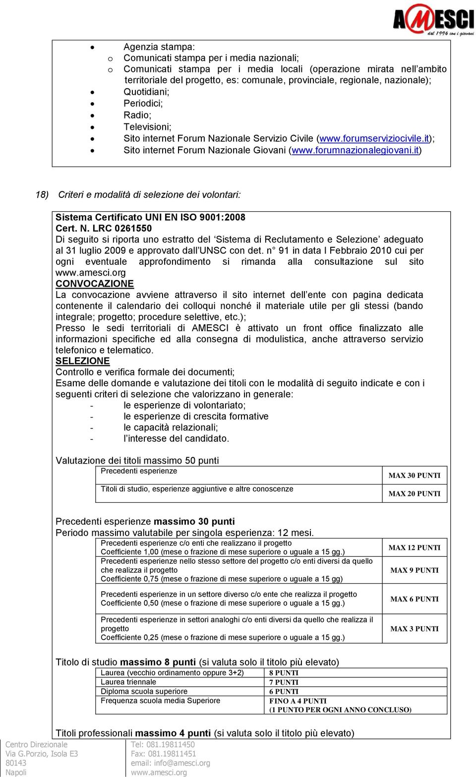 it) 18) Criteri e modalità di selezione dei volontari: Sistema Certificato UNI EN ISO 9001:2008 Cert. N.