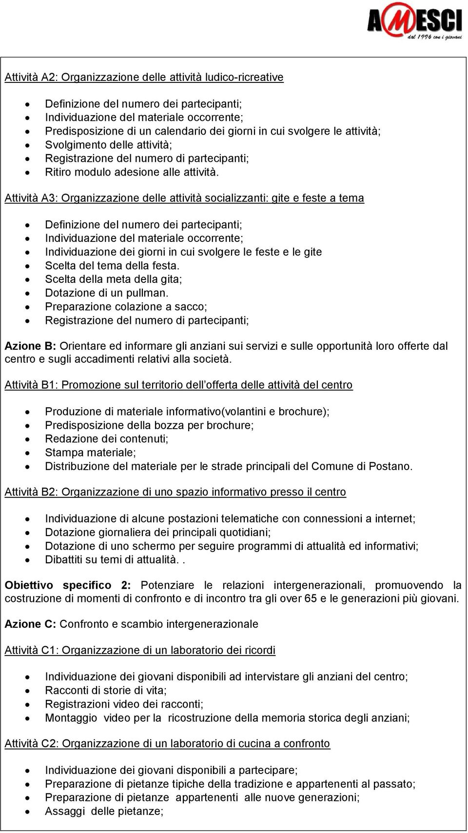 Attività A3: Organizzazione delle attività socializzanti: gite e feste a tema Definizione del numero dei partecipanti; Individuazione del materiale occorrente; Individuazione dei giorni in cui