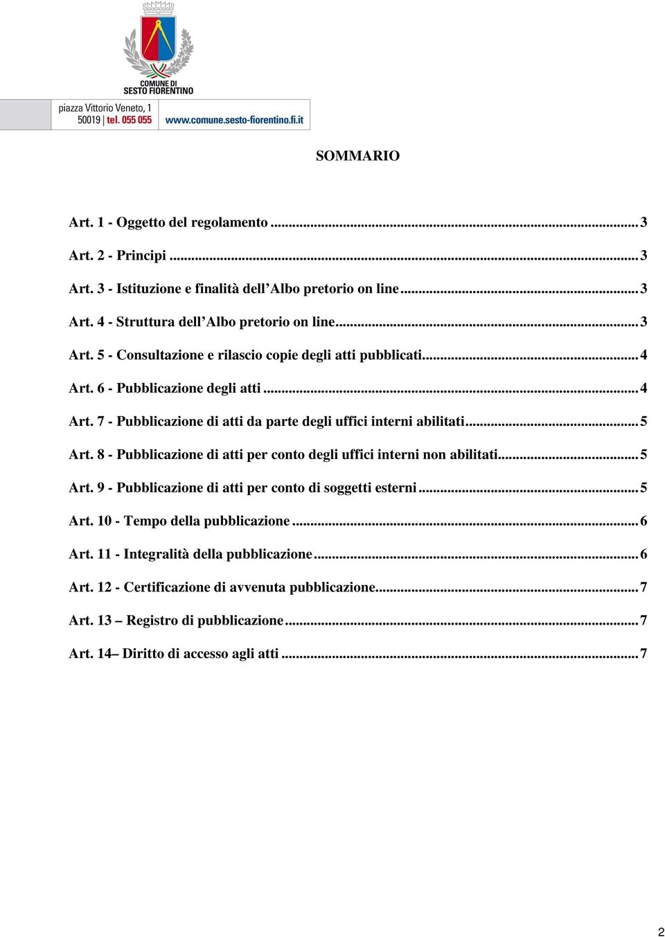 ..5 Art. 8 - Pubblicazione di atti per conto degli uffici interni non abilitati...5 Art. 9 - Pubblicazione di atti per conto di soggetti esterni...5 Art. 10 - Tempo della pubblicazione.