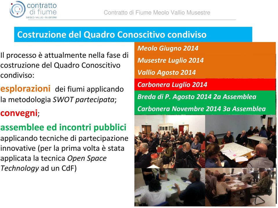 partecipazione innovative (per la prima volta èstata applicata la tecnica Open Space Technology ad un CdF) Meolo Giugno 2014