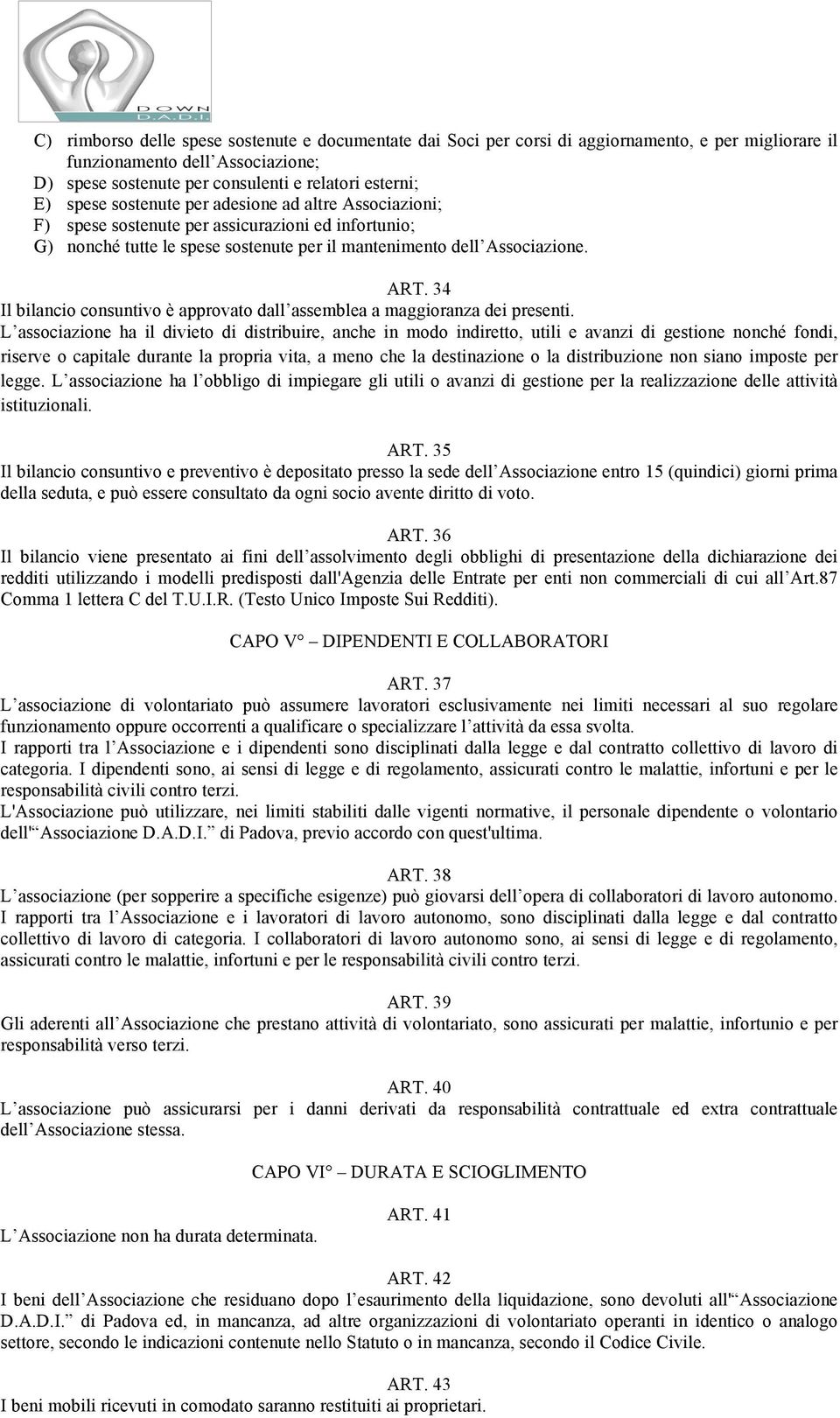 34 Il bilancio consuntivo è approvato dall assemblea a maggioranza dei presenti.