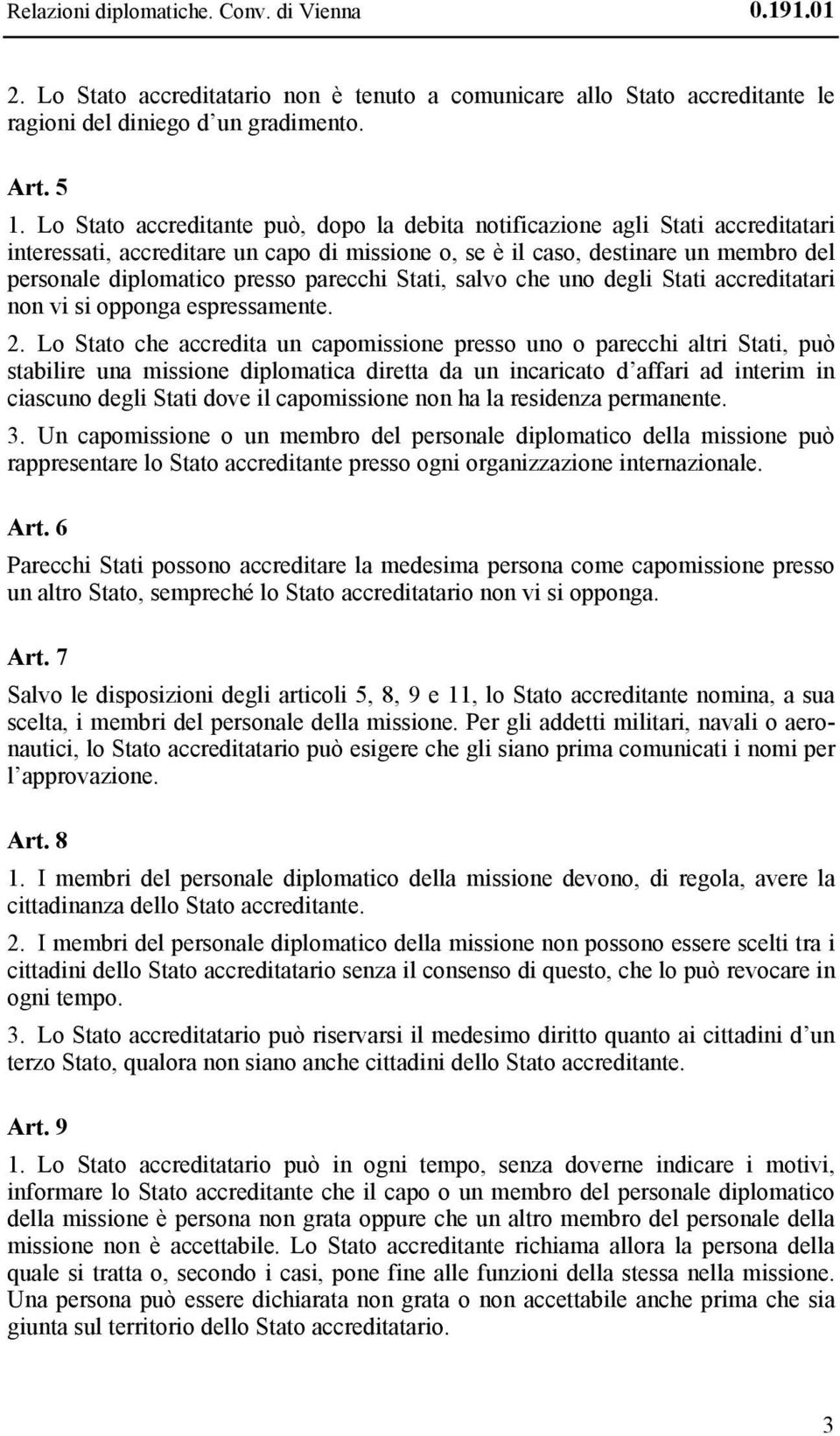 parecchi Stati, salvo che uno degli Stati accreditatari non vi si opponga espressamente. 2.