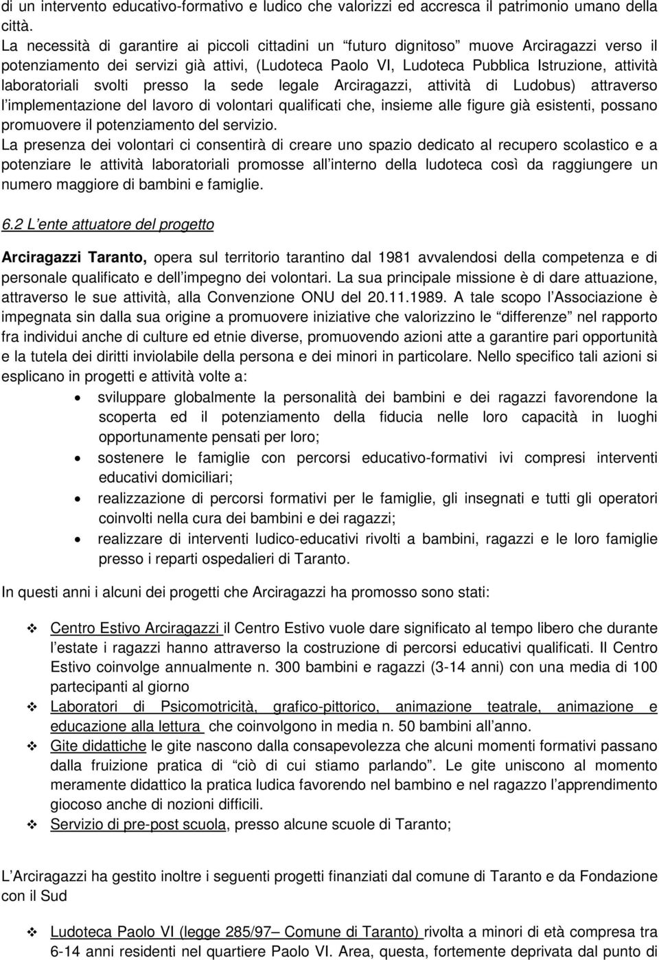 laboratoriali svolti presso la sede legale Arciragazzi, attività di Ludobus) attraverso l implementazione del lavoro di volontari qualificati che, insieme alle figure già esistenti, possano