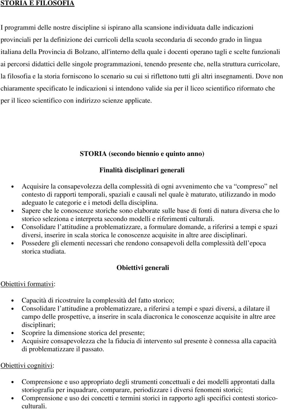 struttura curricolare, la filosofia e la storia forniscono lo scenario su cui si riflettono tutti gli altri insegnamenti.