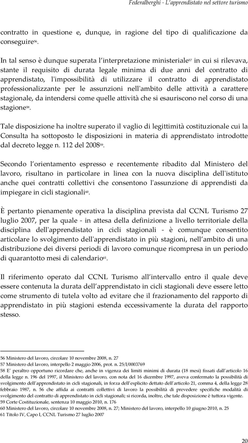 contratto di apprendistato professionalizzante per le assunzioni nellambito delle attività a carattere stagionale,daintendersicomequelleattivitàchesiesauriscononelcorsodiuna stagione 58.