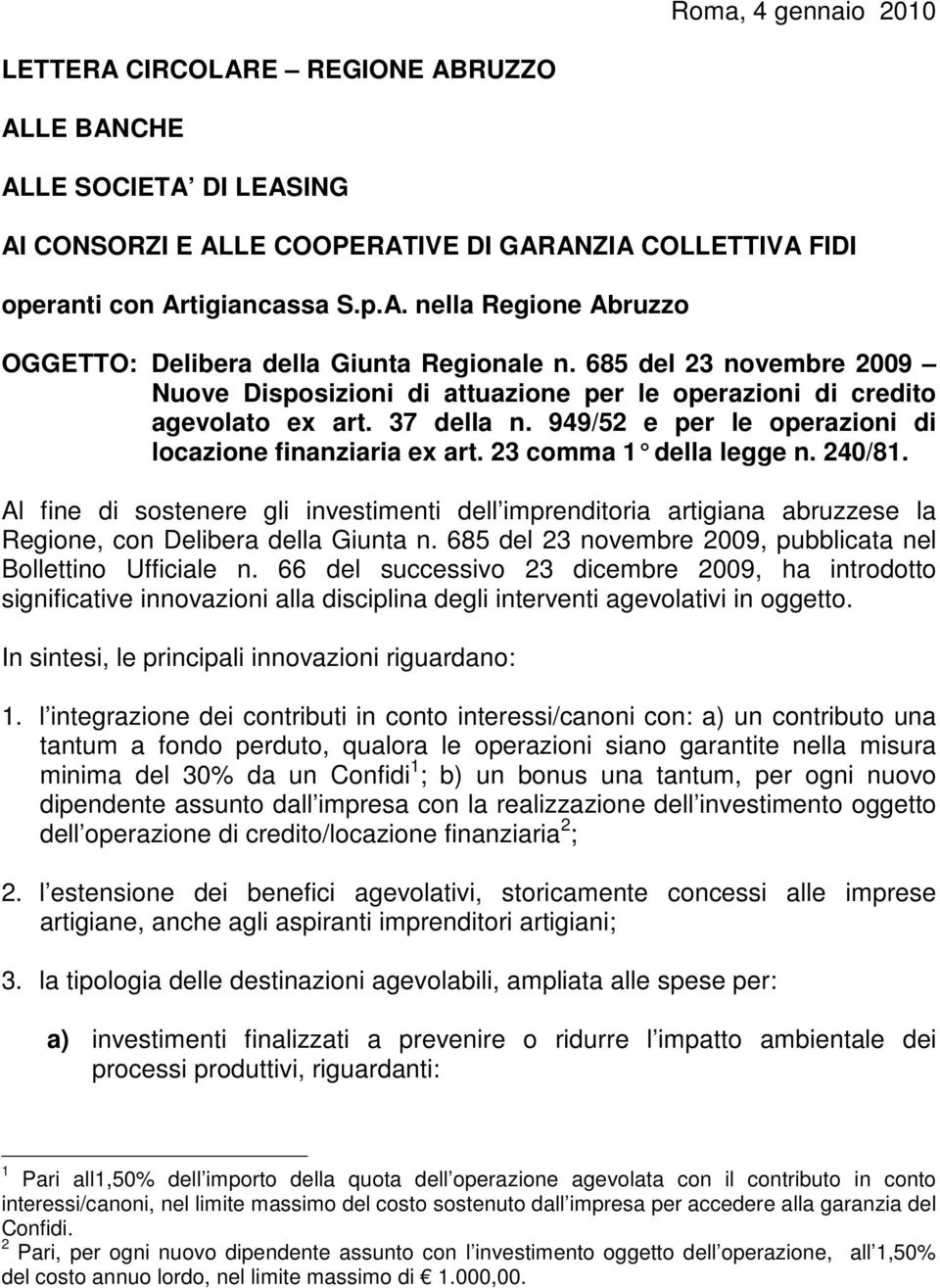 23 comma 1 della leg ge n. 240/81. Al fine di sostenere gli investimenti dell imprenditoria artigiana abruzzese la Regione, con Delibera della Giunta n.