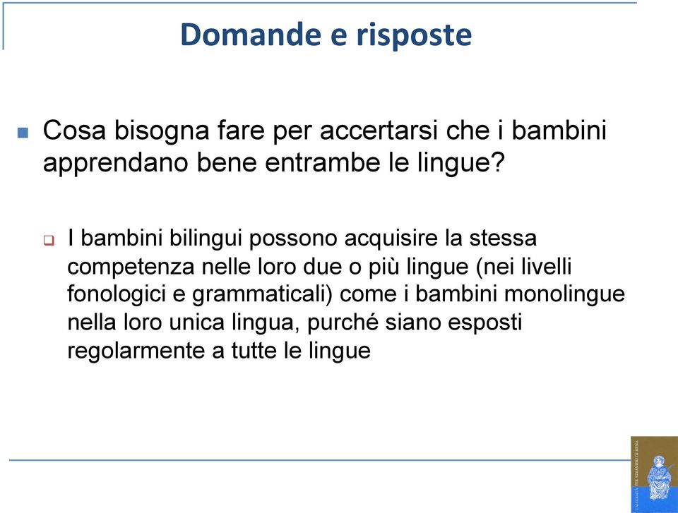 q I bambini bilingui possono acquisire la stessa competenza nelle loro due o più