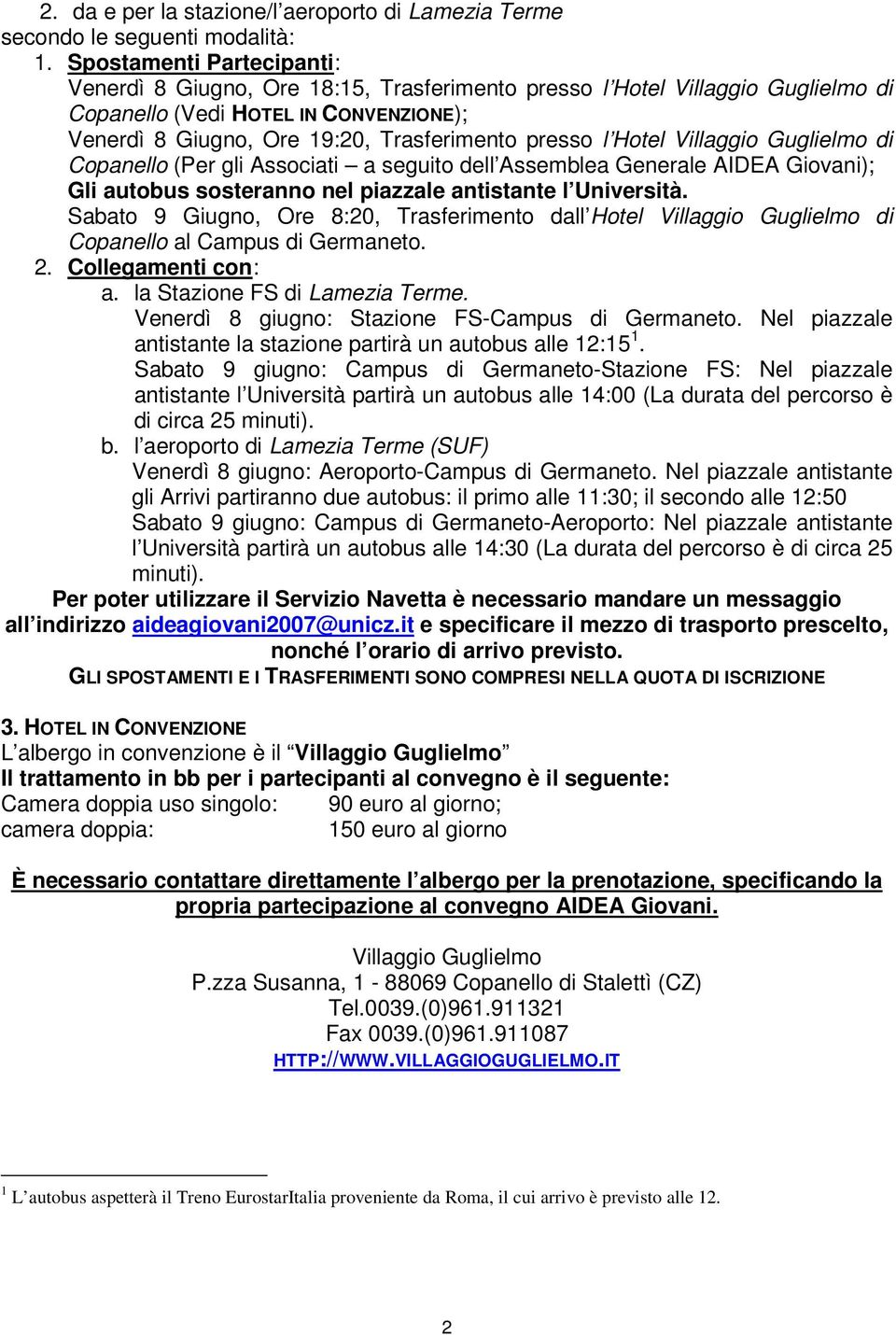 Hotel Villaggio Guglielmo di Copanello (Per gli Associati a seguito dell Assemblea Generale AIDEA Giovani); Gli autobus sosteranno nel piazzale antistante l Università.