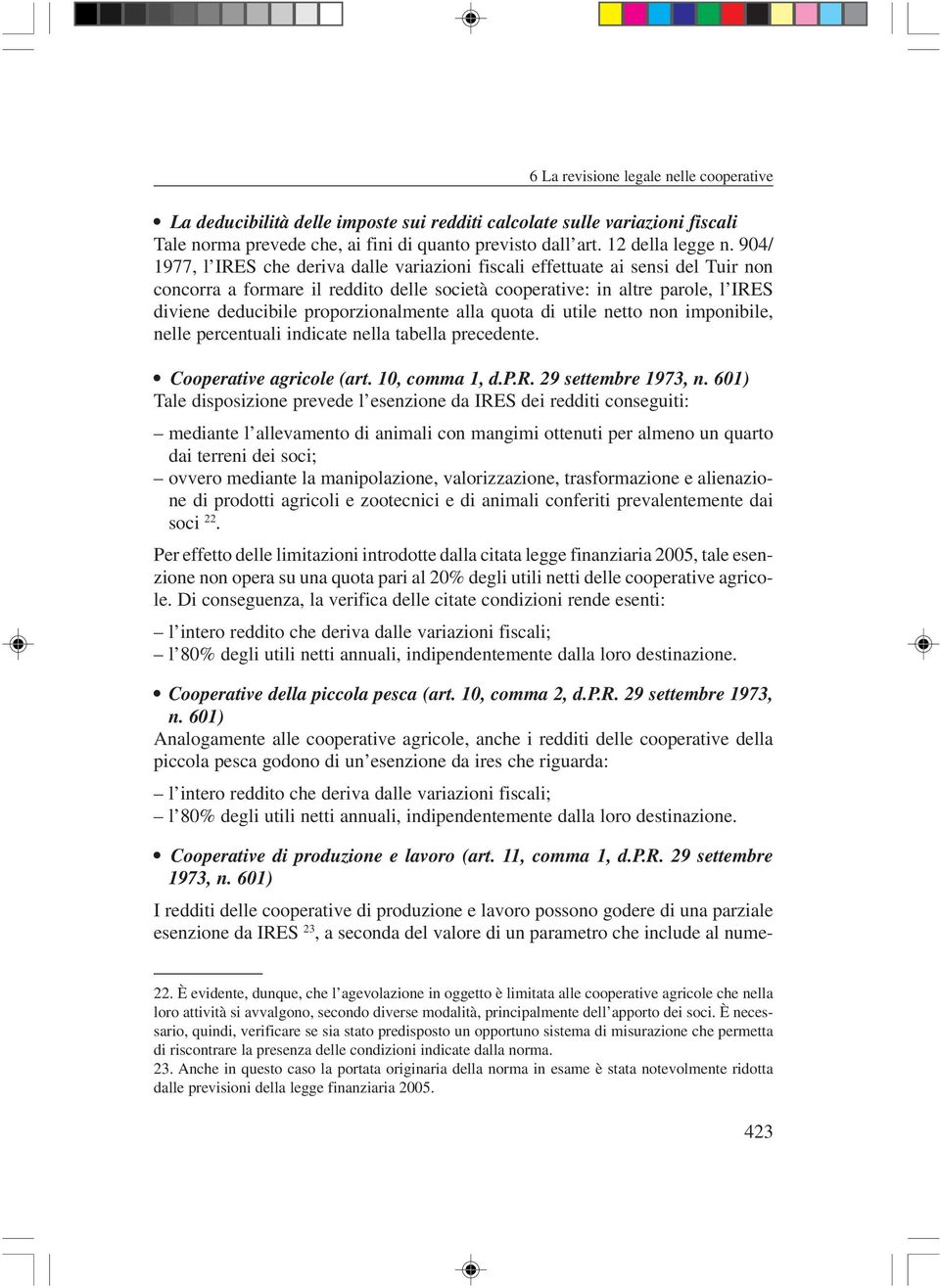 proporzionalmente alla quota di utile netto non imponibile, nelle percentuali indicate nella tabella precedente. Cooperative agricole (art. 10, comma 1, d.p.r. 29 settembre 1973, n.