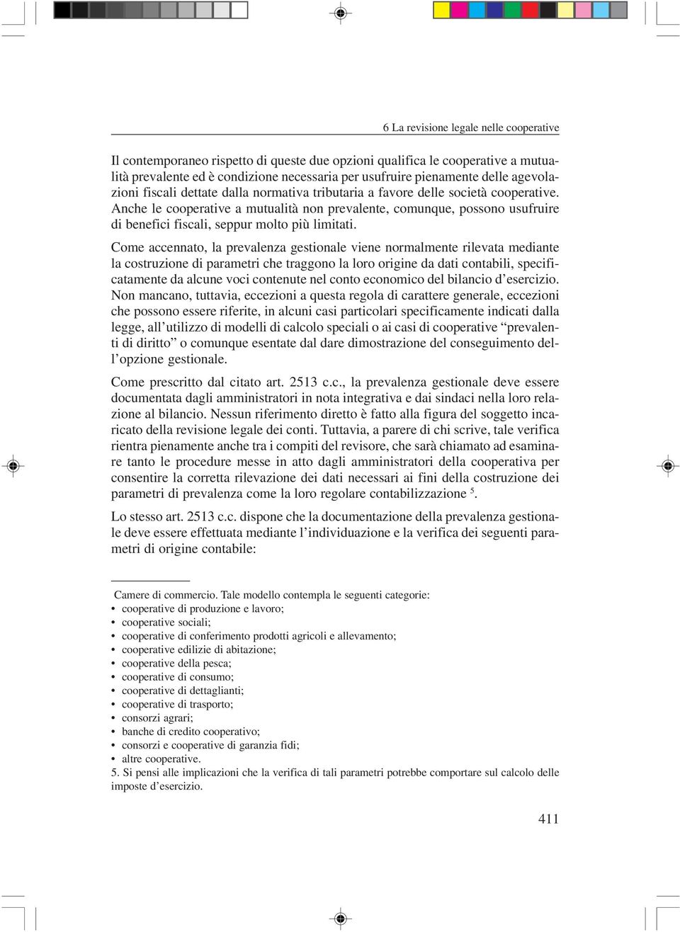 Come accennato, la prevalenza gestionale viene normalmente rilevata mediante la costruzione di parametri che traggono la loro origine da dati contabili, specificatamente da alcune voci contenute nel