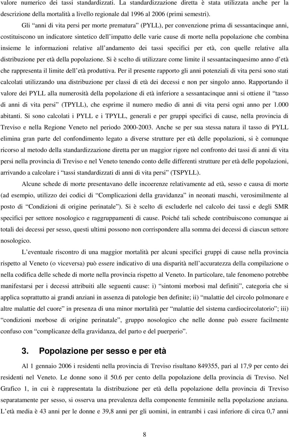 combina insieme le informazioni relative all andamento dei tassi specifici per età, con quelle relative alla distribuzione per età della popolazione.