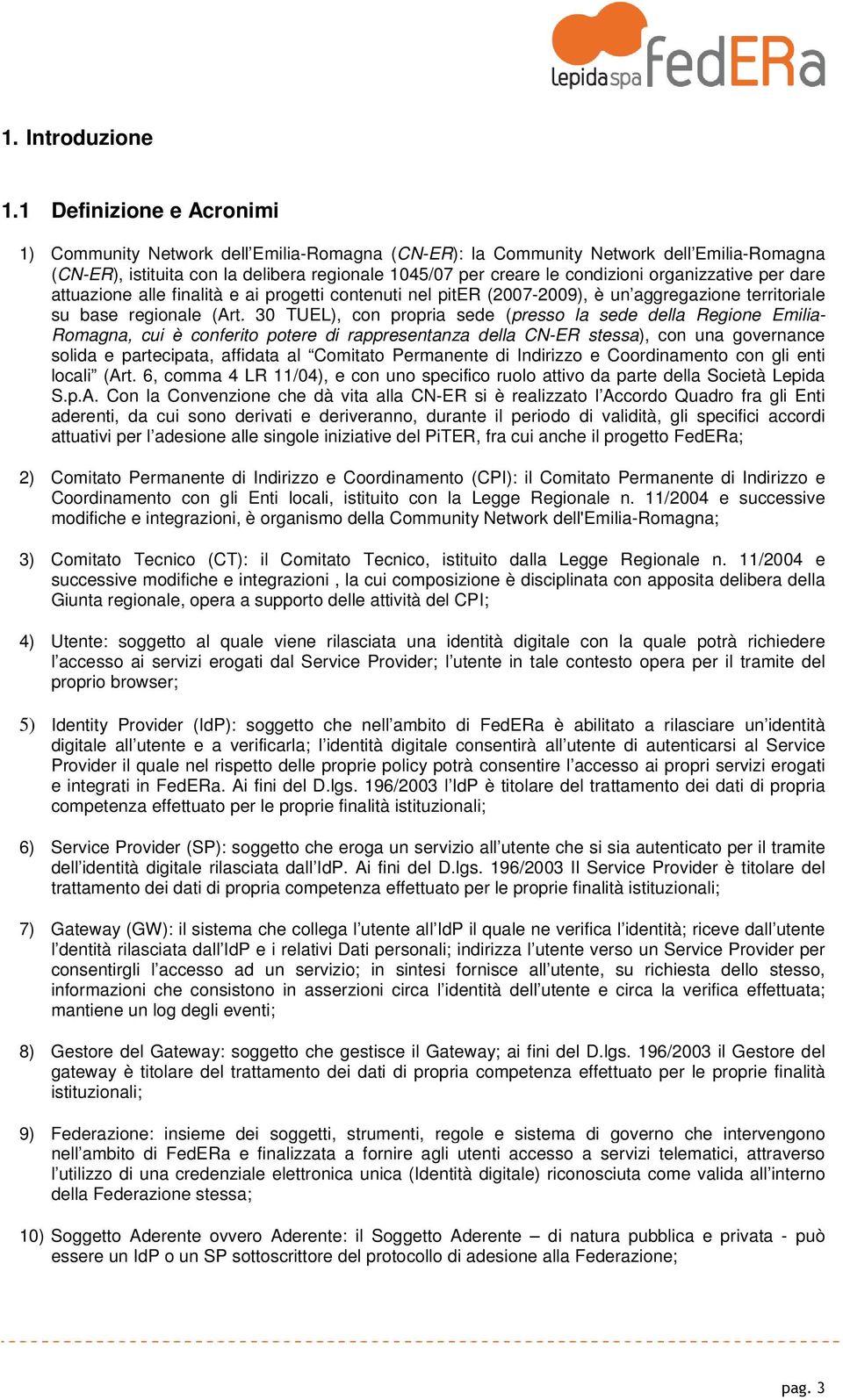 organizzative per dare attuazione alle finalità e ai progetti contenuti nel piter (2007-2009), è un aggregazione territoriale su base regionale (Art.