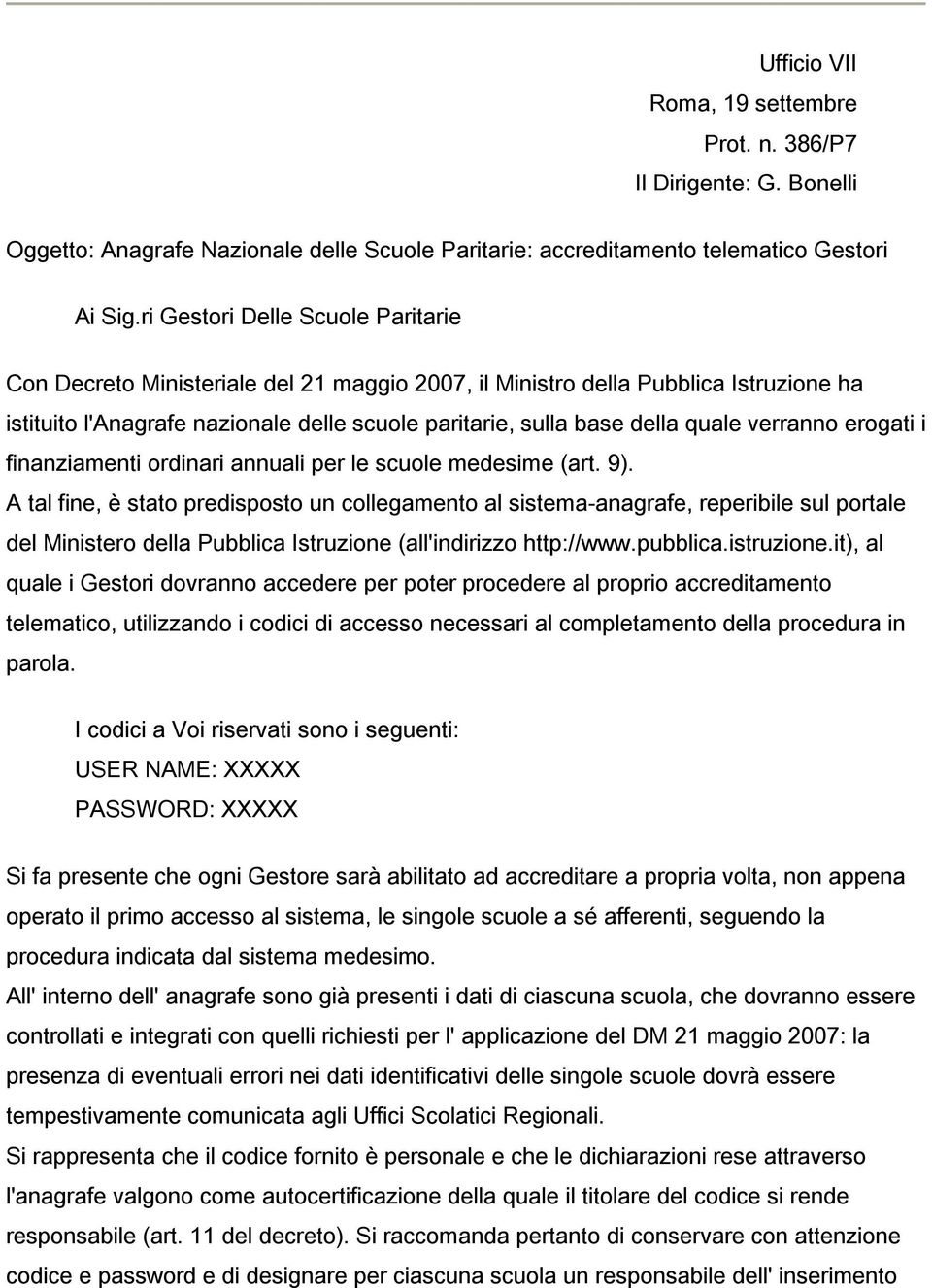 verranno erogati i finanziamenti ordinari annuali per le scuole medesime (art. 9).