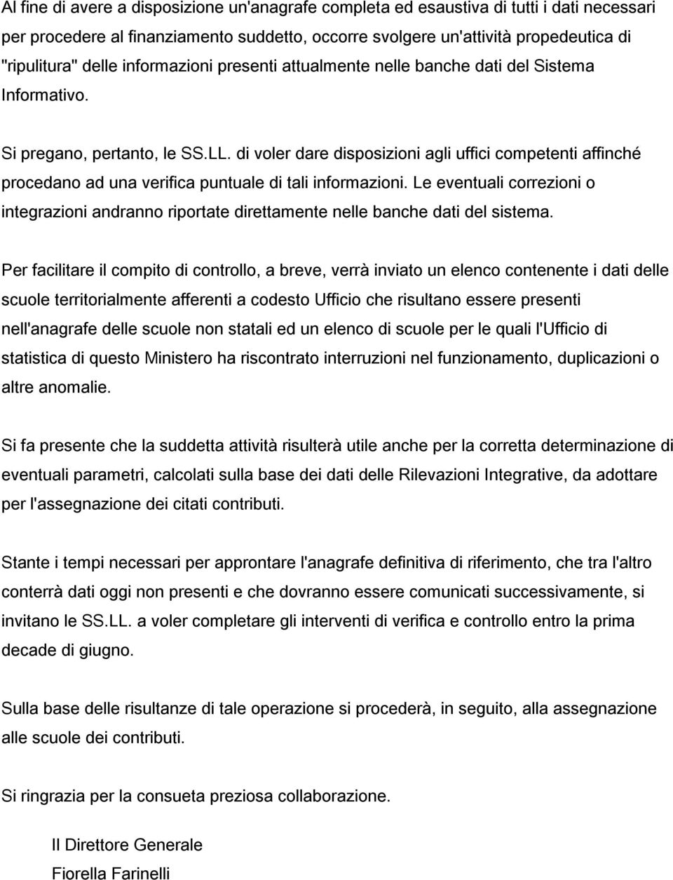 di voler dare disposizioni agli uffici competenti affinché procedano ad una verifica puntuale di tali informazioni.