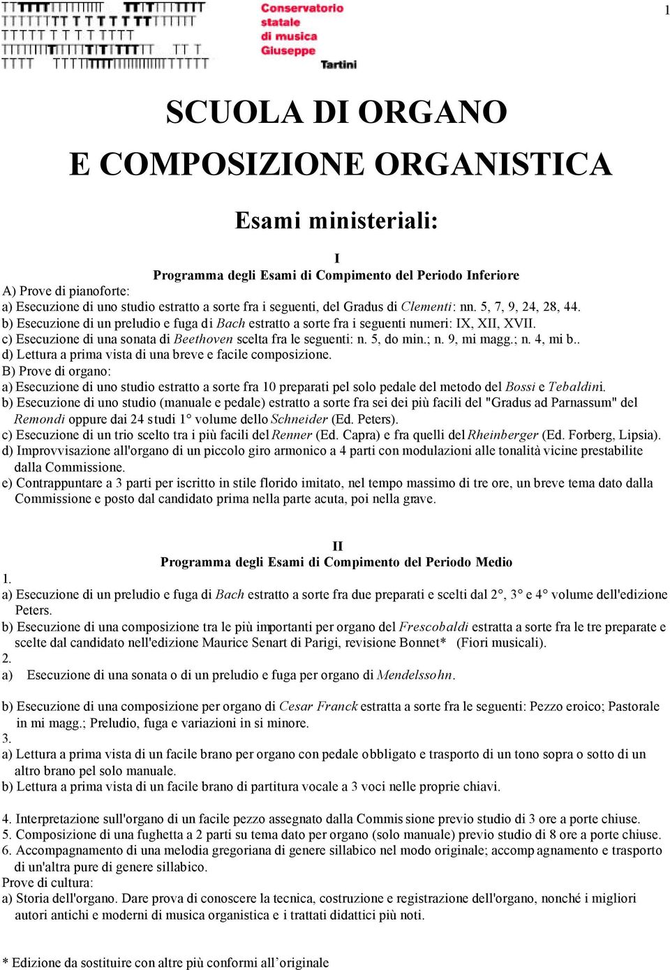 c) Esecuzione di una sonata di Beethoven scelta fra le seguenti: n. 5, do min.; n. 9, mi magg.; n. 4, mi b.. d) Lettura a prima vista di una breve e facile composizione.