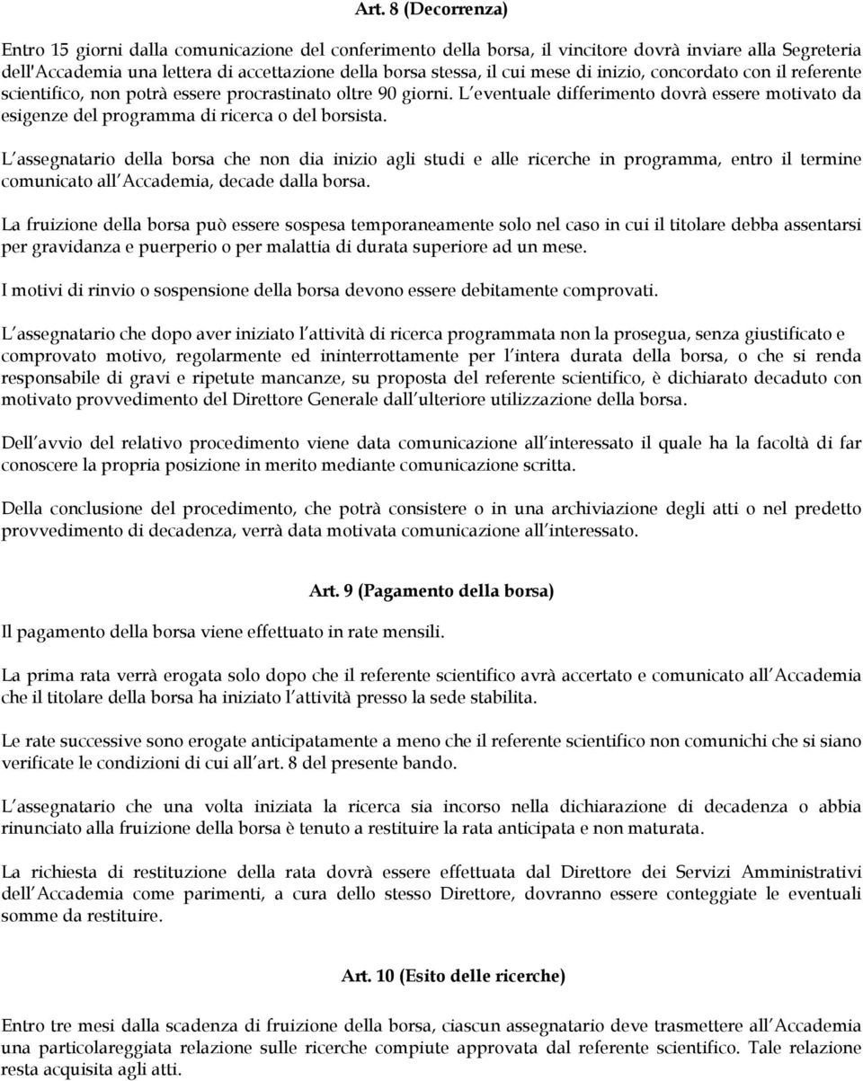 L eventuale differimento dovrà essere motivato da esigenze del programma di ricerca o del borsista.