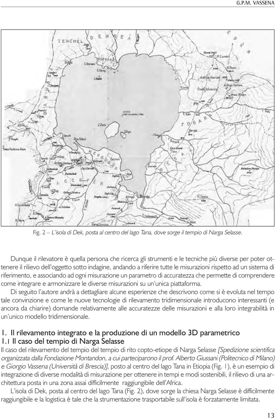 ad un sistema di riferimento, e associando ad ogni misurazione un parametro di accuratezza che permette di comprendere come integrare e armonizzare le diverse misurazioni su un unica piattaforma.