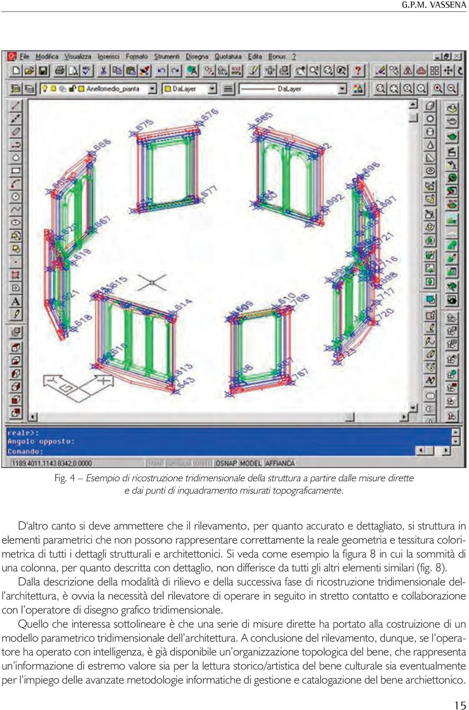 colorimetrica di tutti i dettagli strutturali e architettonici.