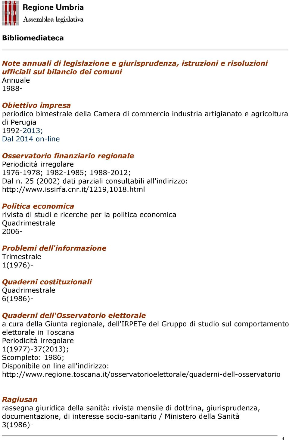 25 (2002) dati parziali consultabili all'indirizzo: http://www.issirfa.cnr.it/1219,1018.