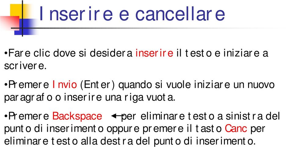 Premere Invio (Enter) quando si vuole iniziare un nuovo paragrafo o inserire una riga