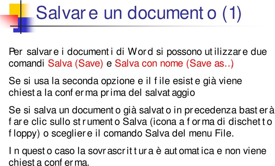 si salva un documento già salvato in precedenza basterà fare clic sullo strumento Salva (icona a forma di dischetto