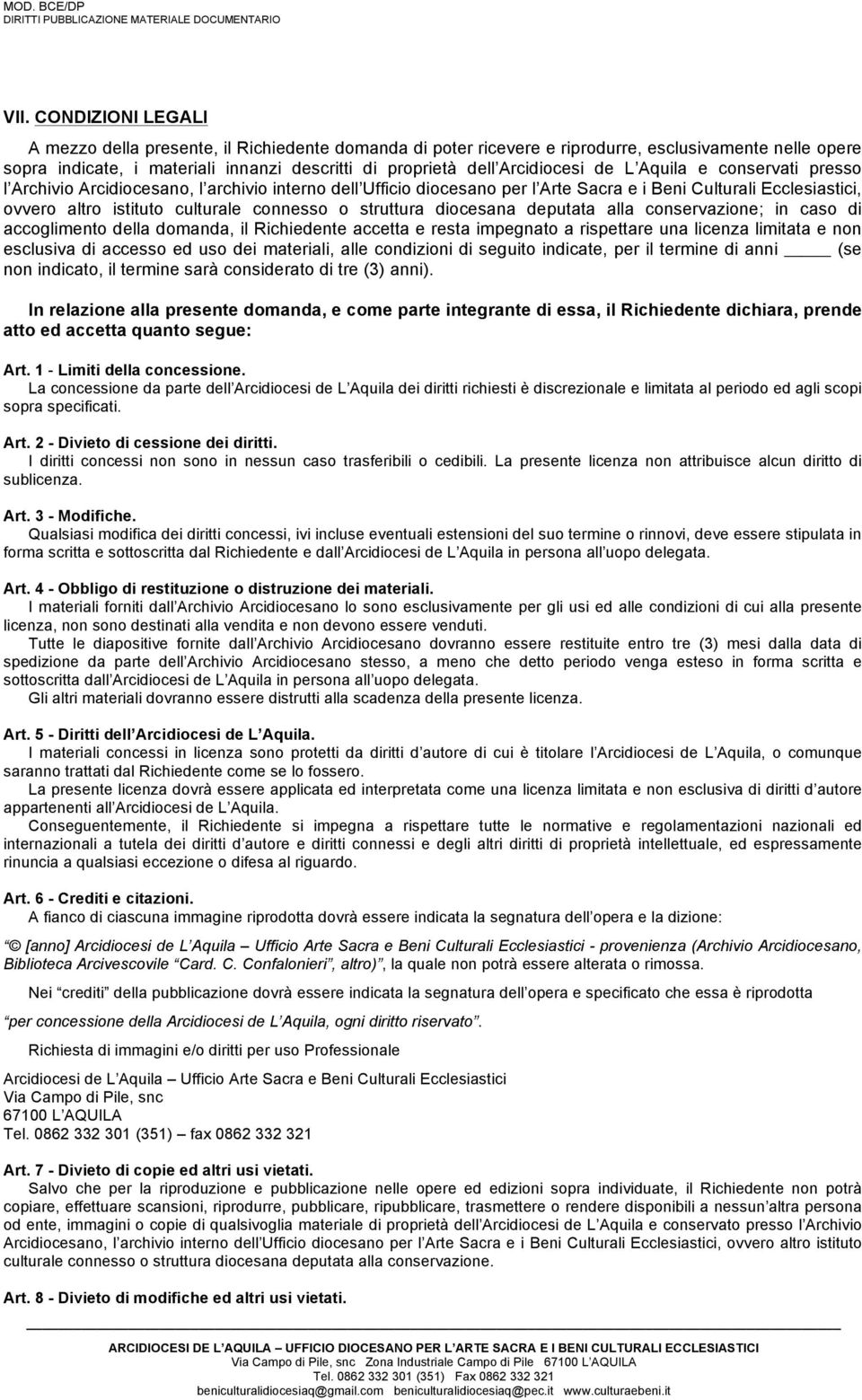 connesso o struttura diocesana deputata alla conservazione; in caso di accoglimento della domanda, il Richiedente accetta e resta impegnato a rispettare una licenza limitata e non esclusiva di