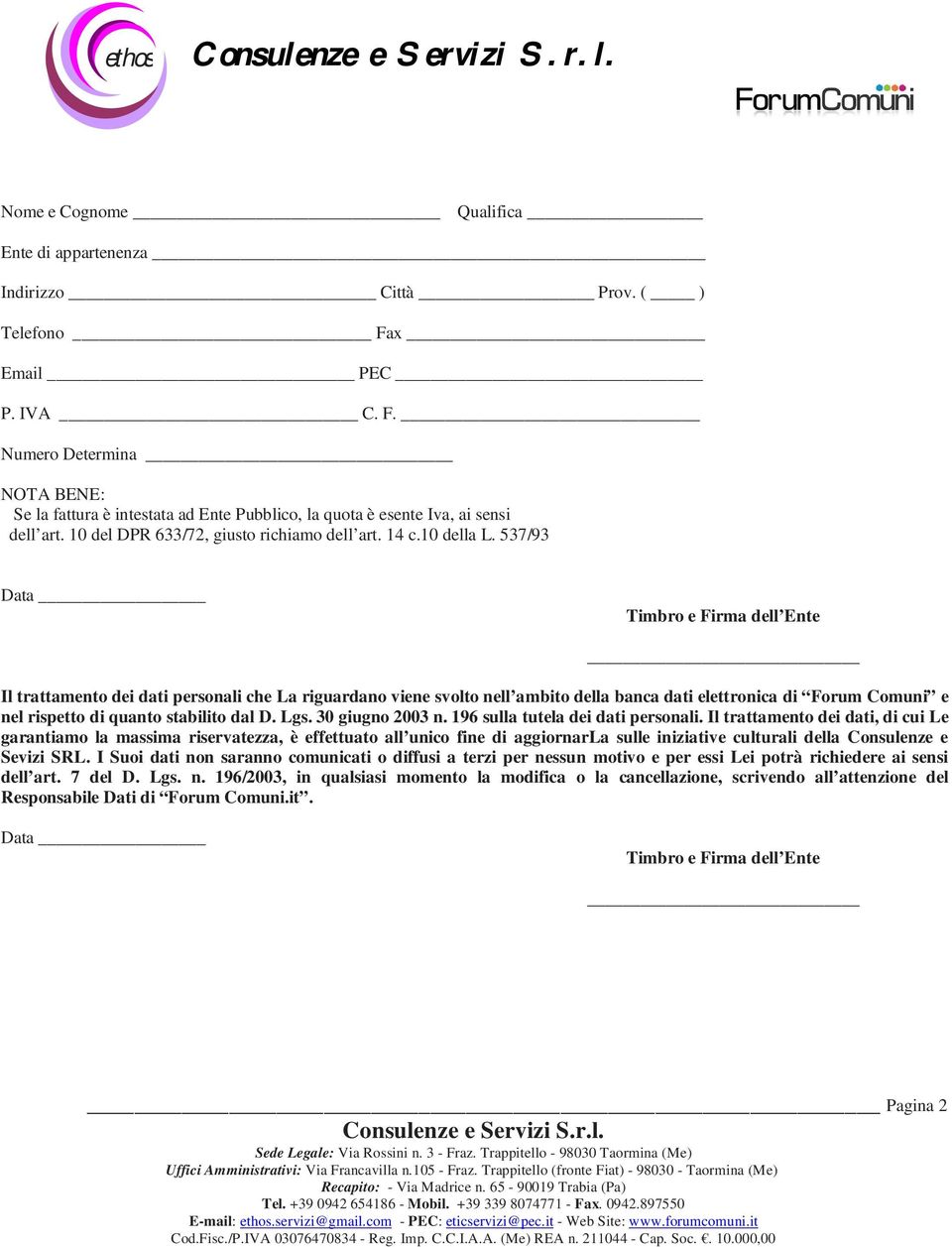 537/93 Data Timbro e Firma dell Ente Il trattamento dei dati personali che La riguardano viene svolto nell ambito della banca dati elettronica di Forum Comuni e nel rispetto di quanto stabilito dal D.