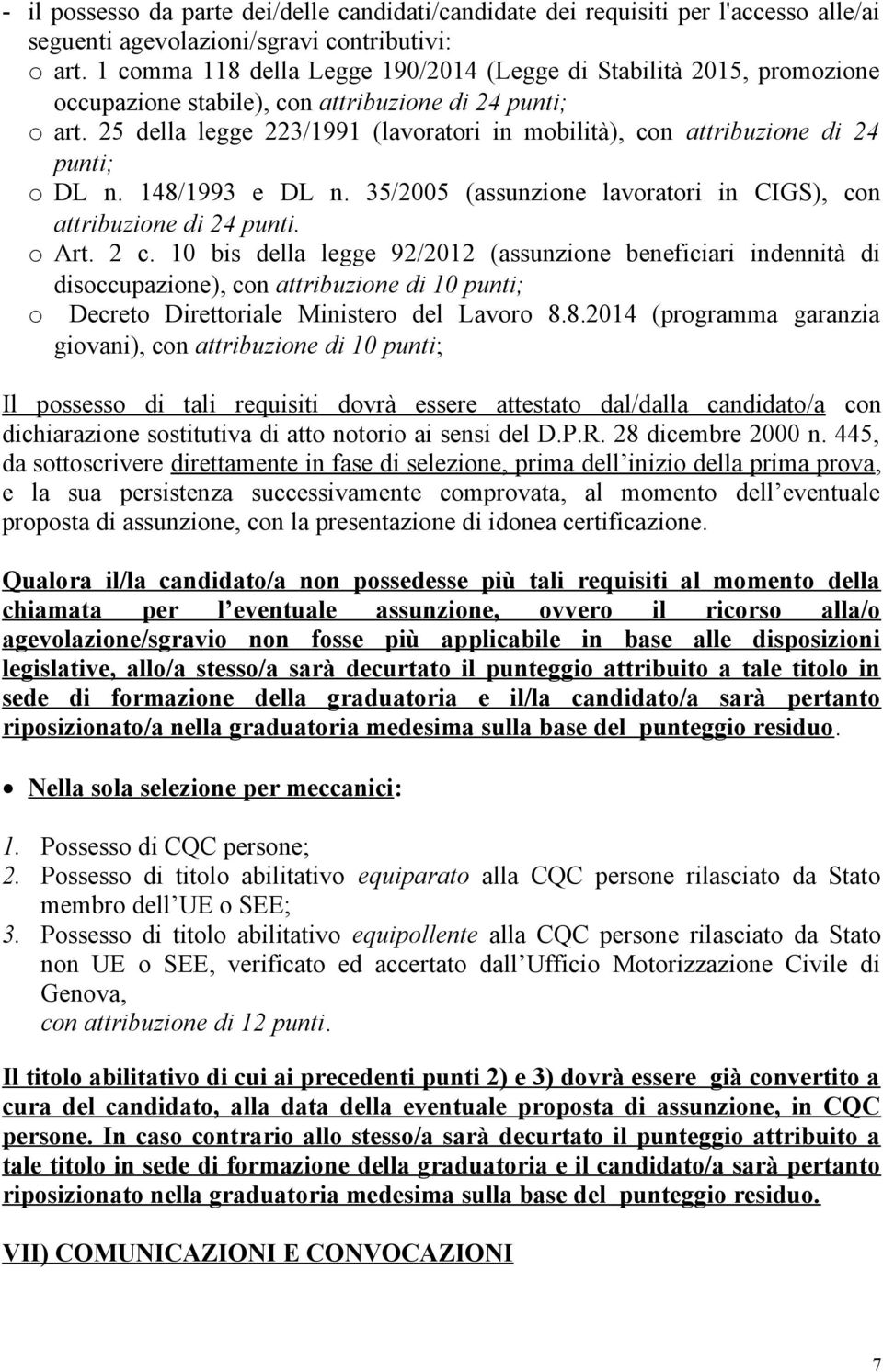 25 della legge 223/1991 (lavoratori in mobilità), con attribuzione di 24 punti; o DL n. 148/1993 e DL n. 35/2005 (assunzione lavoratori in CIGS), con attribuzione di 24 punti. o Art. 2 c.