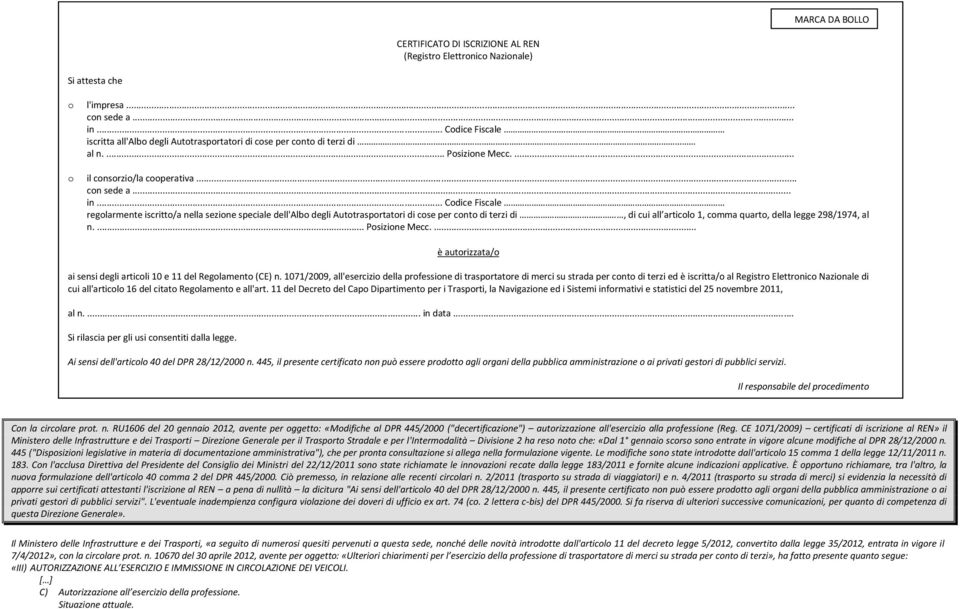 .. Codice Fiscale regolarmente iscritto/a nella sezione speciale dell'albo degli Autotrasportatori di cose per conto di terzi di, di cui all articolo 1, comma quarto, della legge 298/1974, al n.