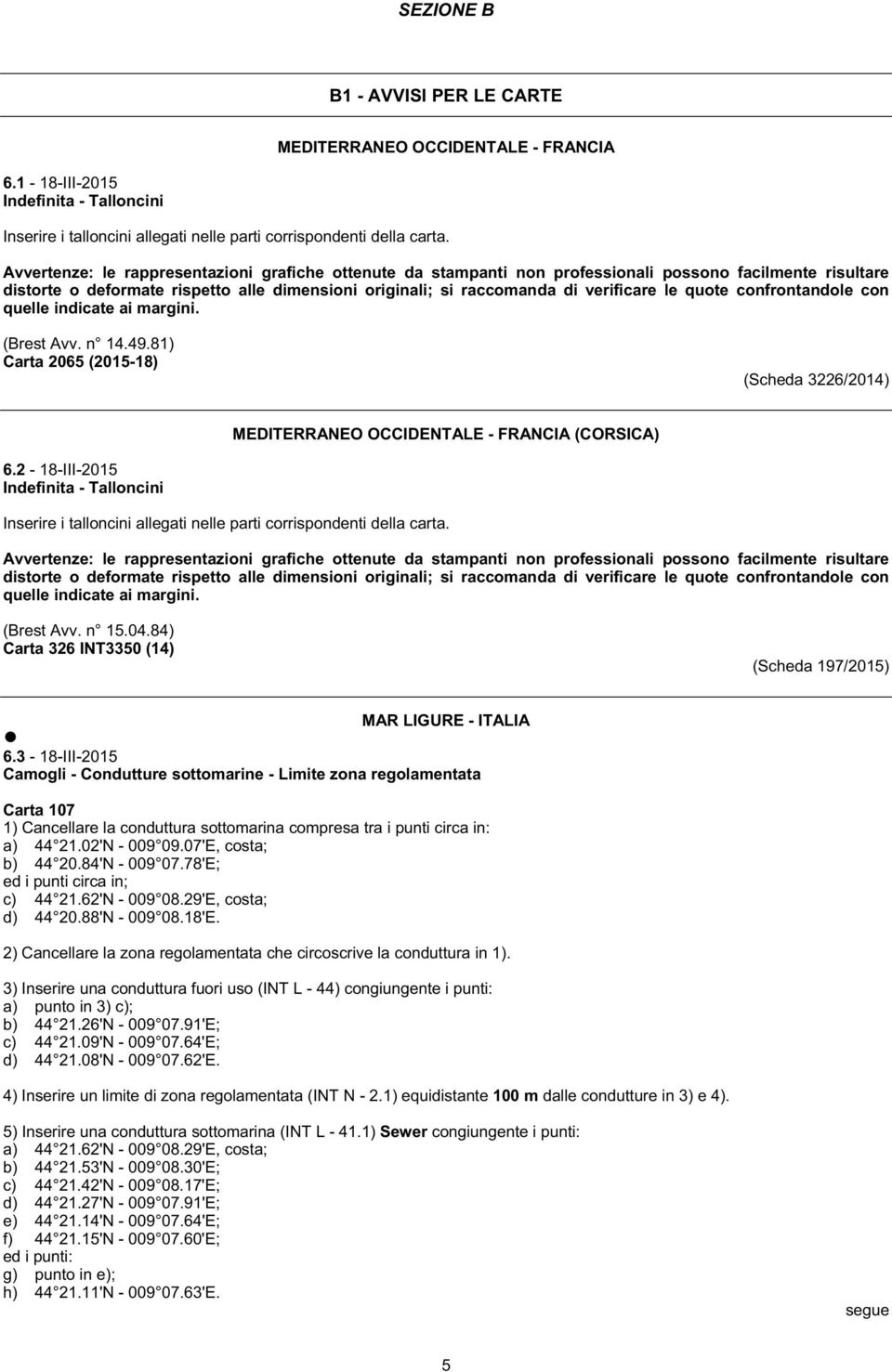 quote confrontandole con quelle indicate ai margini. (Brest Avv. n 14.49.81) Carta 2065 (-18) (Scheda 3226/2014) MEDITERRANEO OCCIDENTALE - FRANCIA (CORSICA) 6.