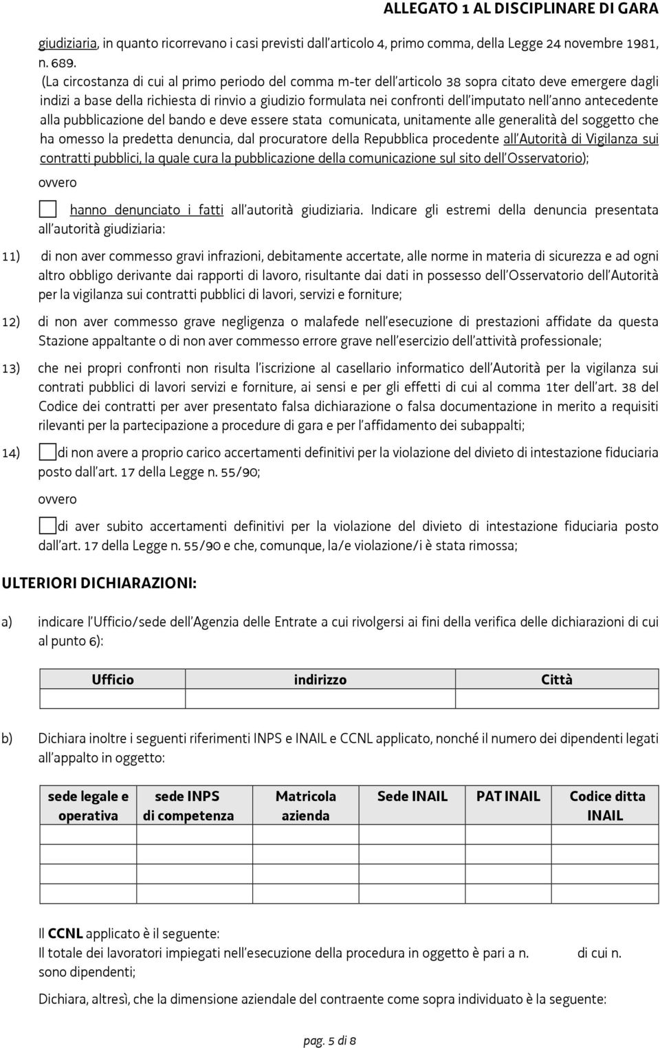 anno antecedente alla pubblicazione del bando e deve essere stata comunicata, unitamente alle generalità del soggetto che ha omesso la predetta denuncia, dal procuratore della Repubblica procedente