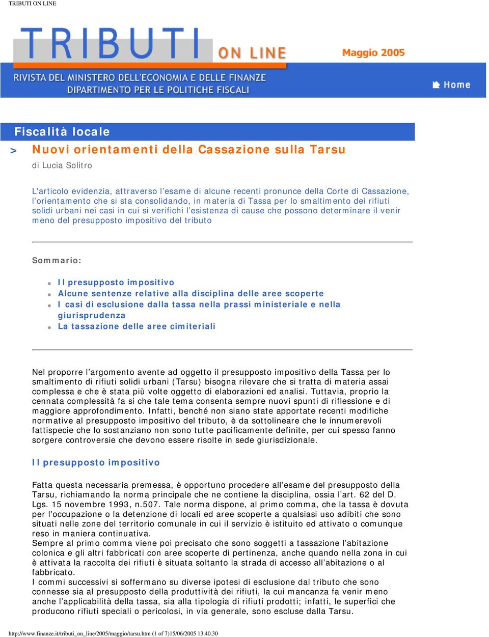 impositivo del tributo Sommario: Il presupposto impositivo Alcune sentenze relative alla disciplina delle aree scoperte I casi di esclusione dalla tassa nella prassi ministeriale e nella