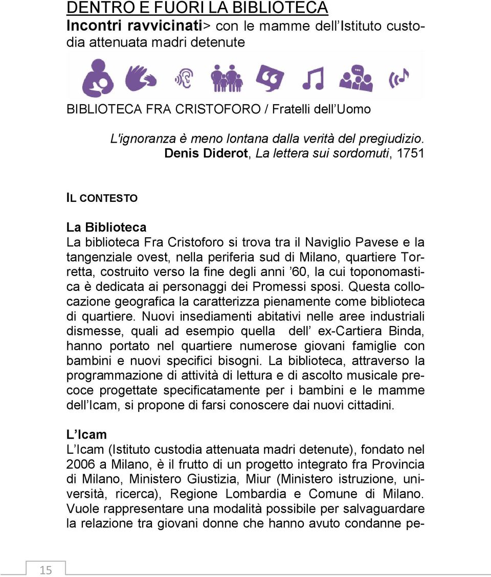 Denis Diderot, La lettera sui sordomuti, 1751 IL CONTESTO La Biblioteca La biblioteca Fra Cristoforo si trova tra il Naviglio Pavese e la tangenziale ovest, nella periferia sud di Milano, quartiere