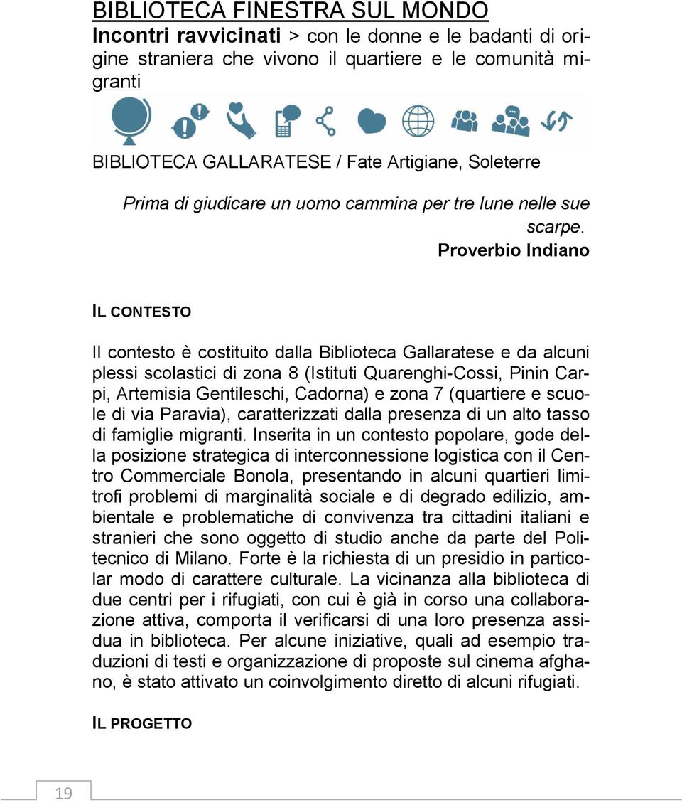 Proverbio Indiano IL CONTESTO Il contesto è costituito dalla Biblioteca Gallaratese e da alcuni plessi scolastici di zona 8 (Istituti Quarenghi-Cossi, Pinin Carpi, Artemisia Gentileschi, Cadorna) e